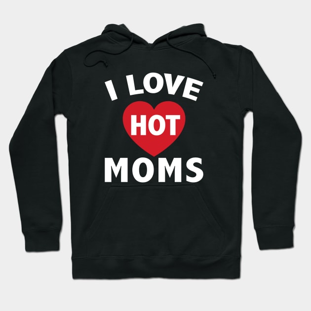 I Love Hot Moms Gifts Funny Red Heart Love Moms Hoodie by ZimBom Designer